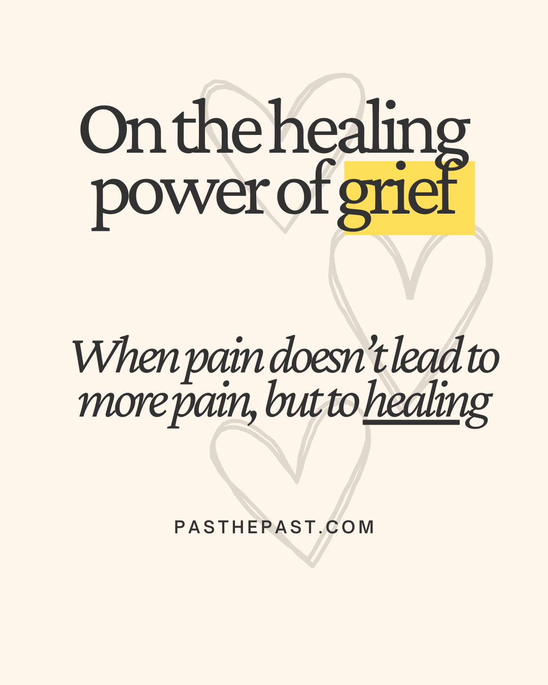 On the Power of Grief: When Feeling Pain Is Healing